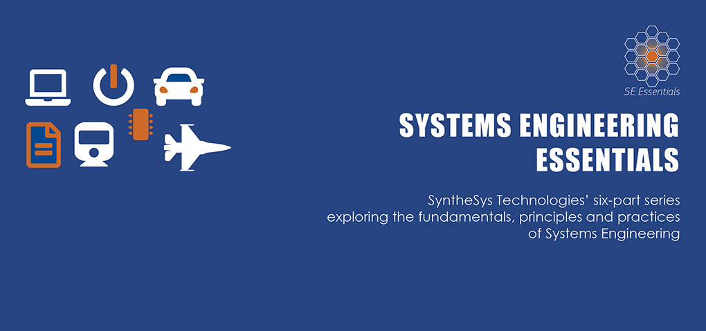 Systems Engineering Essentials. A six-part series exploring the fundamentals, principles and practices of Systems Engineering.